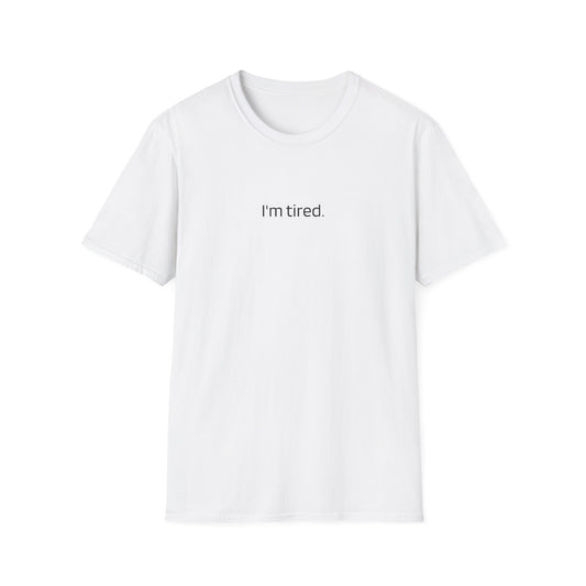 “I’m Tired” Minimalist Unisex T-Shirt – Low Energy, High Vibe