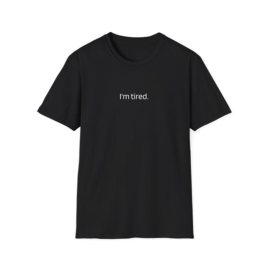 “I’m Tired” Minimalist Unisex T-Shirt – Low Energy, High Vibe