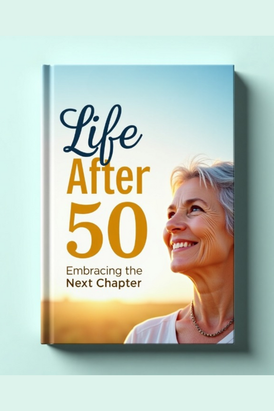 Life After 50: Embracing the Next Chapter